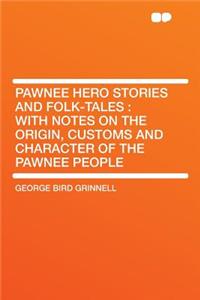 Pawnee Hero Stories and Folk-Tales