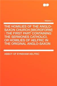 The Homilies of the Anglo-Saxon Church [microform]