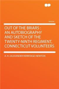 Out of the Briars: An Autobiography and Sketch of the Twenty-Ninth Regiment, Connecticut Volunteers
