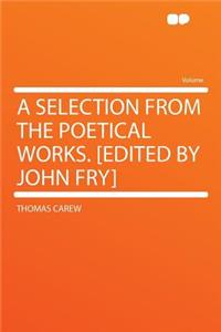 A Selection from the Poetical Works. [edited by John Fry]