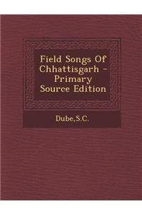Field Songs of Chhattisgarh - Primary Source Edition