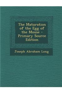 The Maturation of the Egg of the Mouse