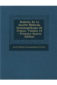 Bulletin de La Societe Medicale Hom Opathique de France, Volume 24