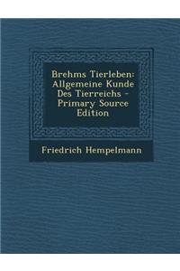 Brehms Tierleben: Allgemeine Kunde Des Tierreichs