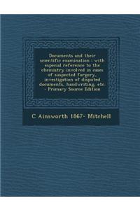 Documents and Their Scientific Examination: With Especial Reference to the Chemistry Involved in Cases of Suspected Forgery, Investigation of Disputed