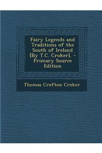Fairy Legends and Traditions of the South of Ireland [By T.C. Croker].