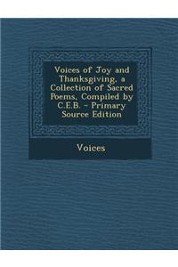 Voices of Joy and Thanksgiving, a Collection of Sacred Poems, Compiled by C.E.B.