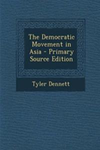 The Democratic Movement in Asia - Primary Source Edition
