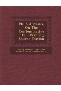 Philo Judeaus, on the Contemplative Life - Primary Source Edition