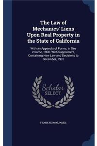 The Law of Mechanics' Liens Upon Real Property in the State of California