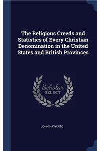 The Religious Creeds and Statistics of Every Christian Denomination in the United States and British Provinces
