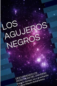 LOS AGUJEROS NEGROS DESCUBRIENDO LOS MONSTRUOS DEL UNIVERSO Espacio-tiempo, luz y gravitación