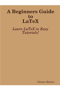 Beginners Guide to Latex