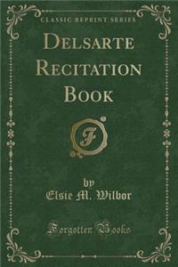 Delsarte Recitation Book (Classic Reprint)