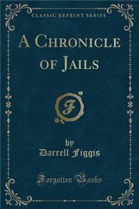 A Chronicle of Jails (Classic Reprint)