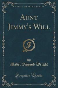 Aunt Jimmy's Will (Classic Reprint)