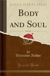 Body and Soul, Vol. 2 of 2 (Classic Reprint)