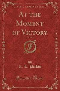 At the Moment of Victory, Vol. 2 of 3 (Classic Reprint)