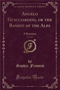 Angelo Guicciardini, or the Bandit of the Alps, Vol. 1 of 4
