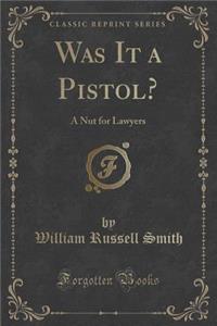 Was It a Pistol?