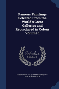 Famous Paintings Selected From the World's Great Galleries and Reproduced in Colour; Volume 1