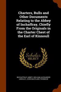 Charters, Bulls and Other Documents Relating to the Abbey of Inchaffray, Chiefly from the Originals in the Charter Chest of the Earl of Kinnoull