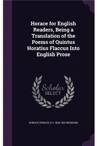 Horace for English Readers, Being a Translation of the Poems of Quintus Horatius Flaccus Into English Prose