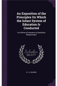 An Exposition of the Principles On Which the Infant System of Education Is Conducted