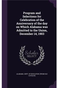 Program and Selections for Celebration of the Anniversary of the day on Which Alabama was Admitted to the Union, December 14, 1903