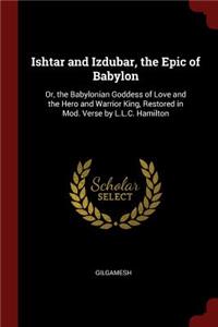 Ishtar and Izdubar, the Epic of Babylon