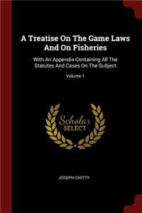 A Treatise on the Game Laws and on Fisheries