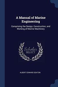 A MANUAL OF MARINE ENGINEERING: COMPRISI