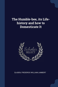 The Humble-bee, its Life-history and how to Domesticate It