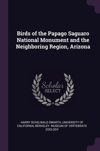 Birds of the Papago Saguaro National Monument and the Neighboring Region, Arizona