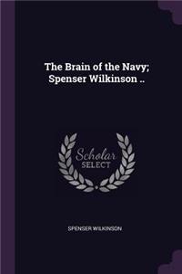 The Brain of the Navy; Spenser Wilkinson ..
