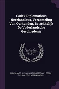 Codex Diplomaticus Neerlandicus, Verzameling Van Oorkonden, Betrekkelijk De Vaderlandsche Geschiedenis