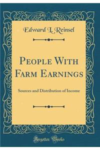 People with Farm Earnings: Sources and Distribution of Income (Classic Reprint)