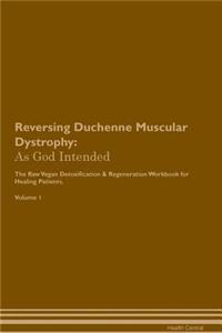 Reversing Duchenne Muscular Dystrophy: As God Intended the Raw Vegan Plant-Based Detoxification & Regeneration Workbook for Healing Patients. Volume 1