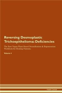 Reversing Desmoplastic Trichoepithelioma: Deficiencies The Raw Vegan Plant-Based Detoxification & Regeneration Workbook for Healing Patients. Volume 4