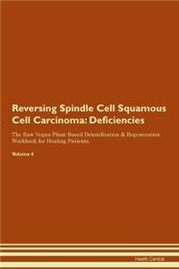 Reversing Spindle Cell Squamous Cell Carcinoma: Deficiencies The Raw Vegan Plant-Based Detoxification & Regeneration Workbook for Healing Patients. Volume 4