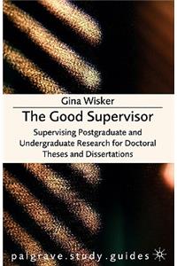 The Good Supervisor: Supervising Postgraduate and Undergraduate Research for Doctoral Theses and Dissertations