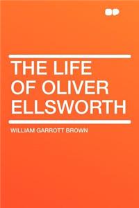 The Life of Oliver Ellsworth