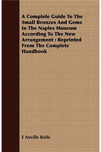 A Complete Guide To The Small Bronzes And Gems In The Naples Museum According To The New Arrangement