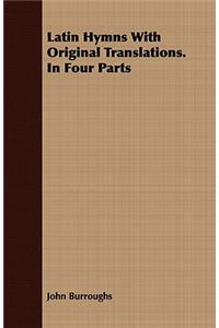 Latin Hymns With Original Translations. In Four Parts