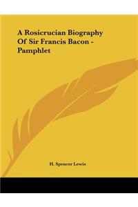 A Rosicrucian Biography Of Sir Francis Bacon - Pamphlet