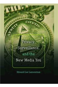 Privacy, Surveillance, and the New Media You