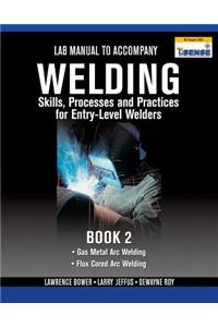 Lab Manual for Jeffus/Bower's Welding Skills, Processes and Practices for Entry-Level Welders, Book 2