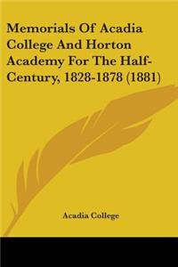 Memorials Of Acadia College And Horton Academy For The Half-Century, 1828-1878 (1881)