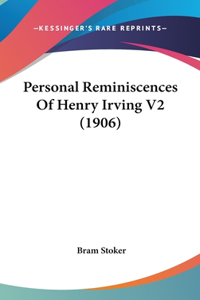 Personal Reminiscences Of Henry Irving V2 (1906)