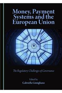 Money, Payment Systems and the European Union: The Regulatory Challenges of Governance